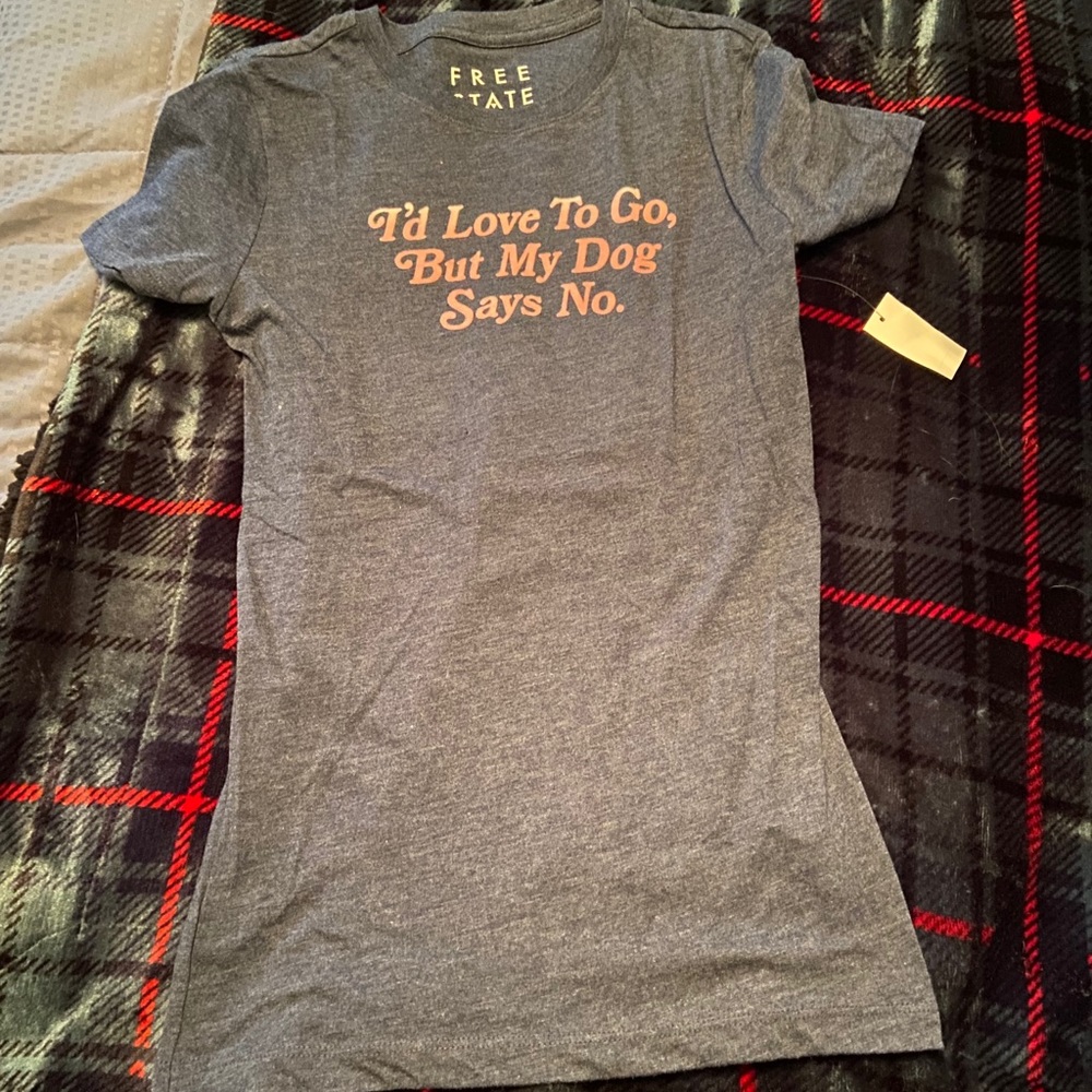 “I’d love to go but my dog says no” Tshirt